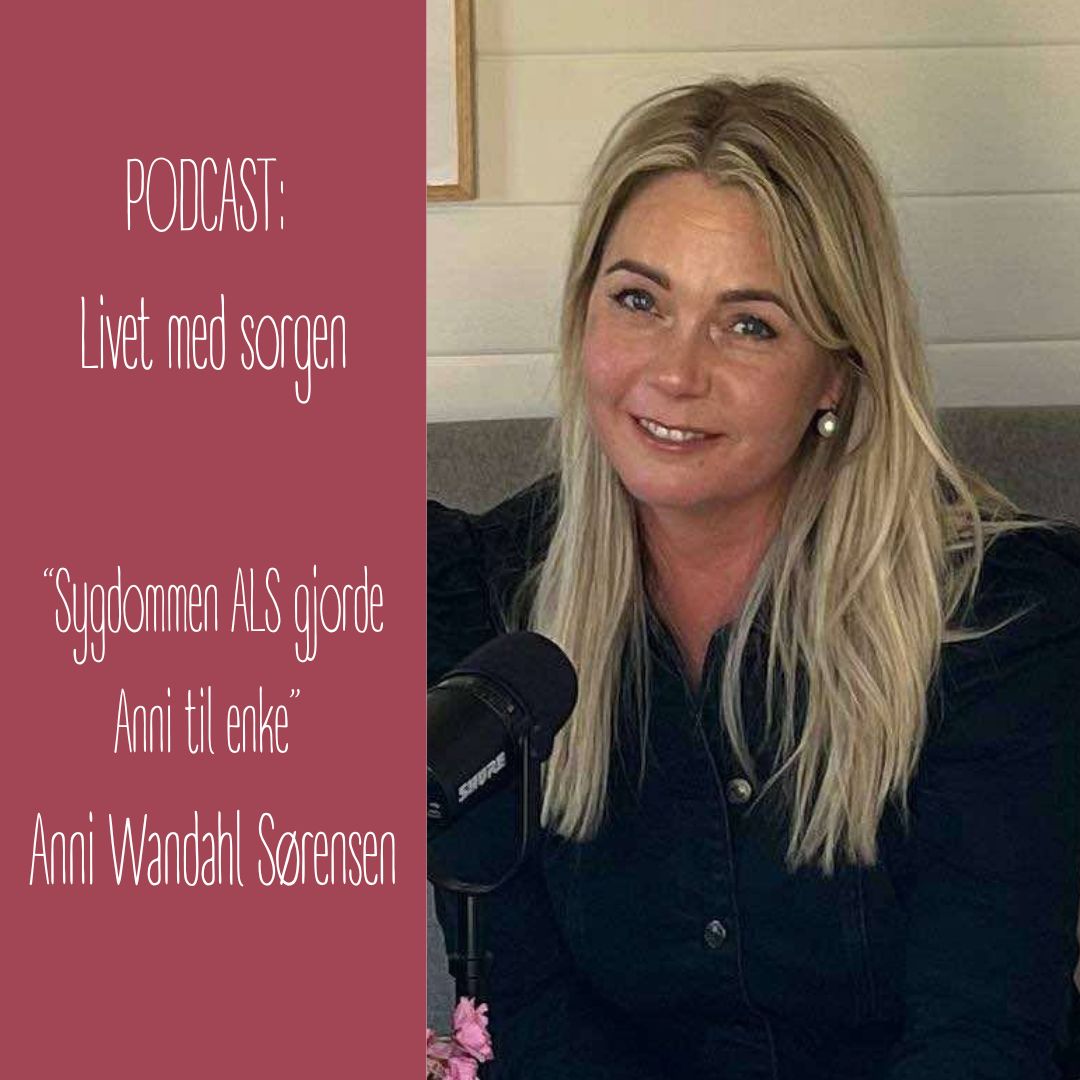 PODCAST Livet med sorgen (51) Sygdommen ALS gjorde Anni til enke.