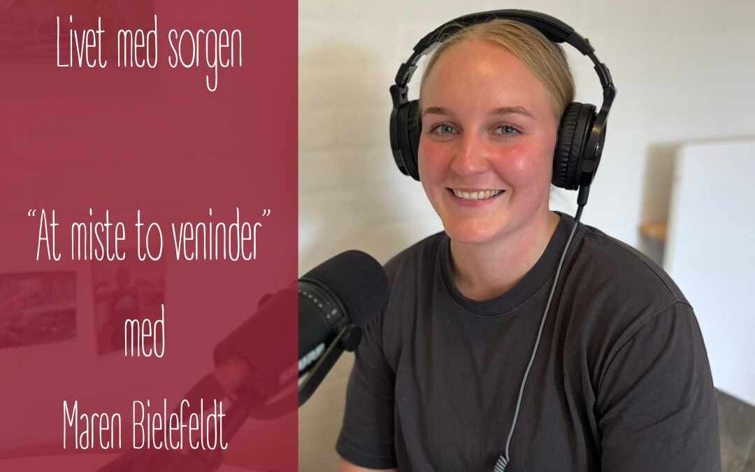 Maren Bielefeldt fortæller om hvordan hun lever med sorgen over at have mistet to veninder inden for kort tid.