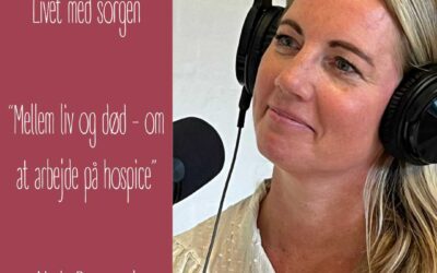 36. Mellem liv og død – om at arbejde på hospice. Med sygeplejeske Maria Damgaard